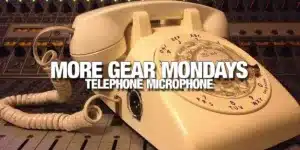 More Gear Mondays: The Telephone Microphone