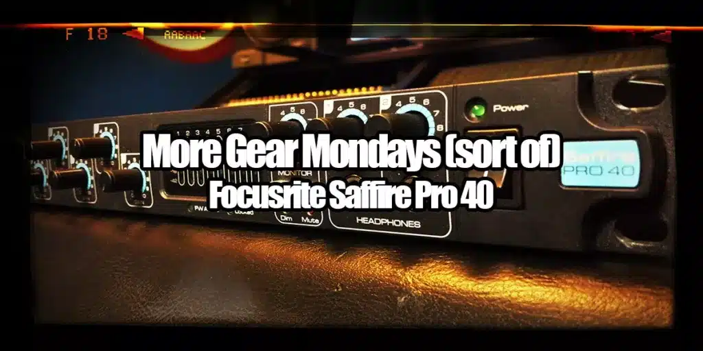 More Gear Mondays: Saffire Pro 40